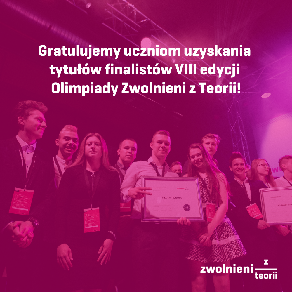młodzież z naszej szkoły znalazła się w gronie finalistów tegorocznej Olimpiady Zwolnieni z Teorii, którzy swoimi działaniami pomogli milionom beneficjentów.